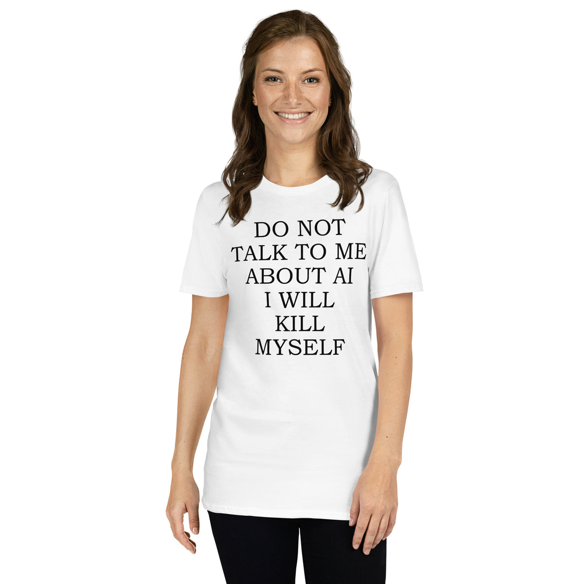 White unisex t-shirt with "Do Not Talk To Me About AI I Will Kill Myself" graphic print, front view