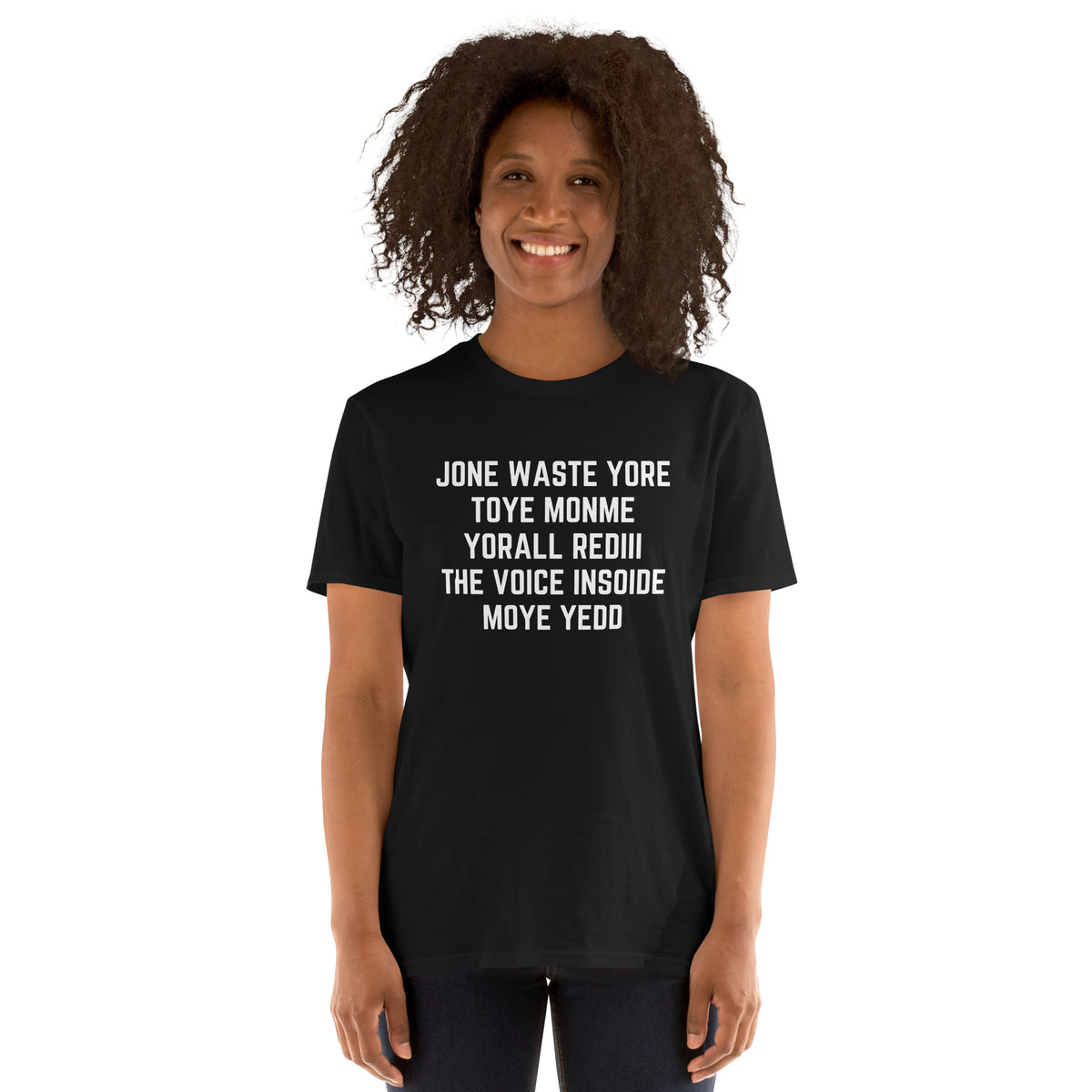 Black unisex t-shirt with "Jone Waste Yore Toye Monme" graphic print, front view
