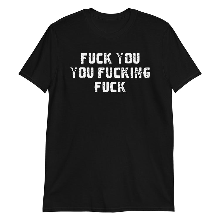 Black unisex t-shirt with "Fuck You You Fucking Fuck" graphic print, front view