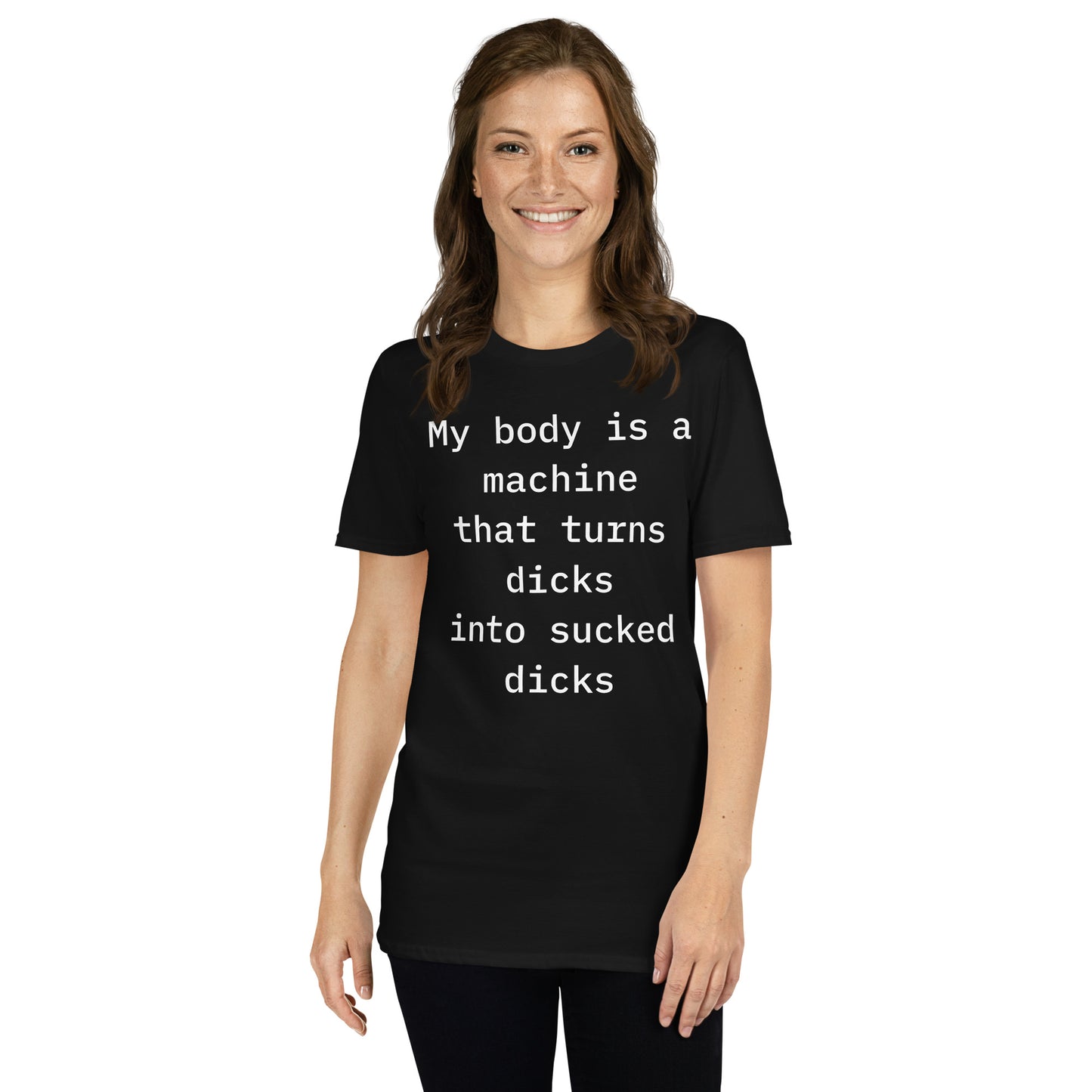 My Body Is A Machine That Turns Dicks... Short-Sleeve Unisex T-Shirt