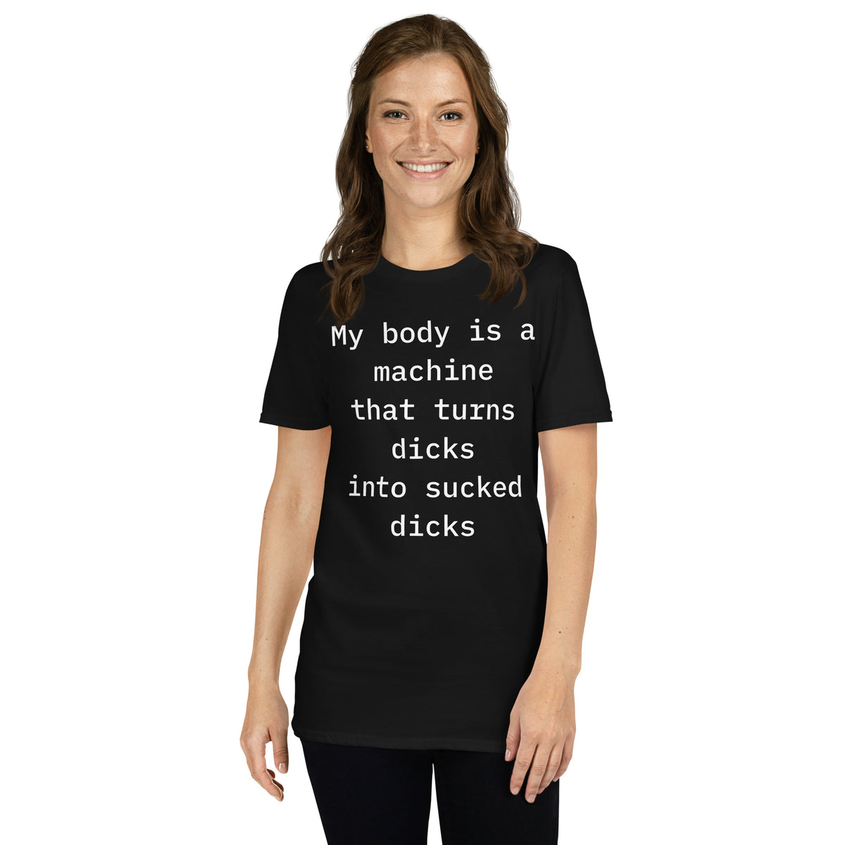 Black unisex t-shirt with "My Body Is A Machine That Turns Dicks Into Sucked Dicks" graphic print, front view