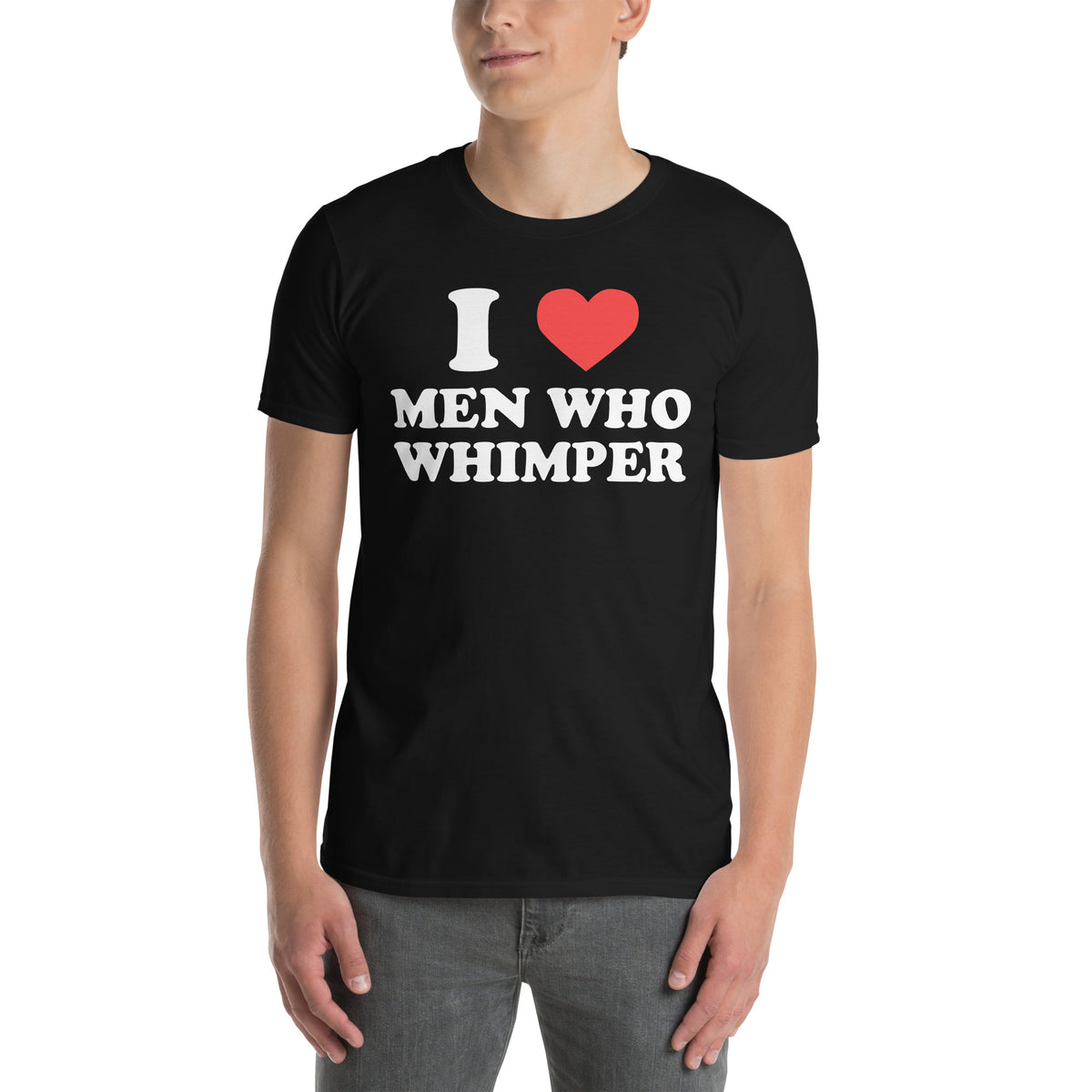 Black unisex t-shirt with "I Love Men Who Whimper" graphic print, front view