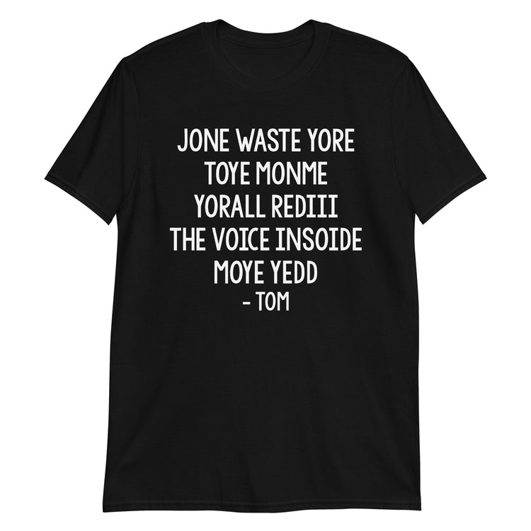 Black unisex t-shirt with "Jone Waste Yore Toye Monme Tom" graphic print, front view