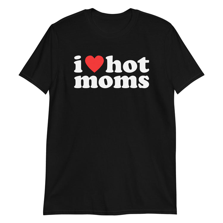 Black unisex t-shirt with "I Love Hot Moms" graphic print, front view