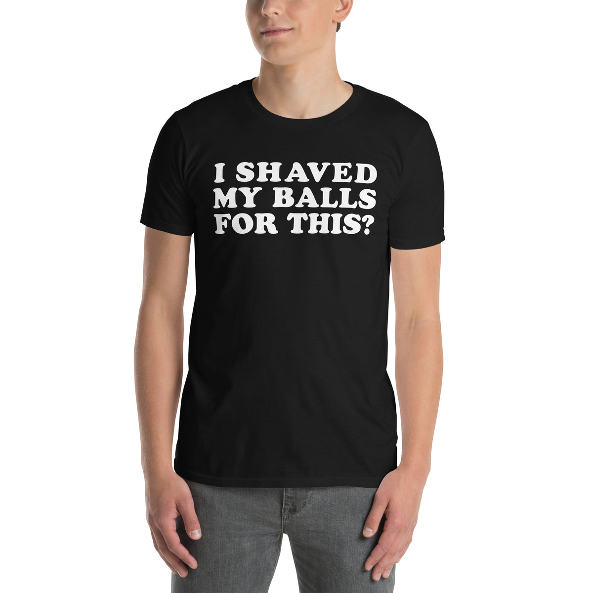 Black unisex t-shirt with "I Shaved My Balls For This?" graphic print, front view