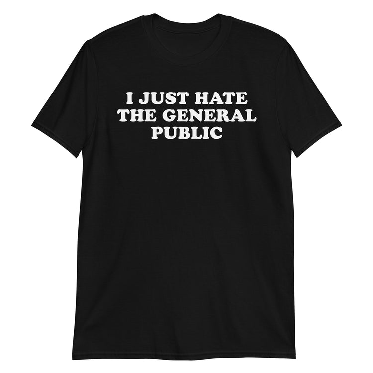 Black unisex t-shirt with "I Just Hate the General Public" graphic print, front view