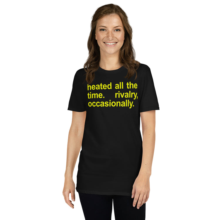 Black unisex t-shirt with "Heated All The Time Rivalry Occasionally" graphic print, front view