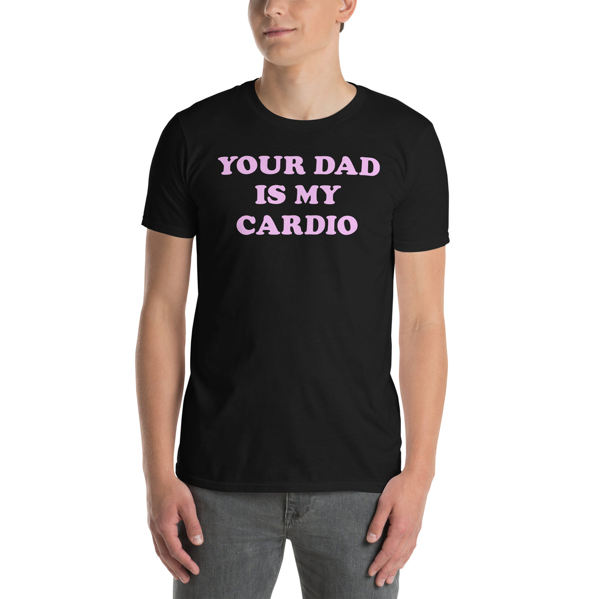 Black unisex t-shirt with "Your Dad Is My Cardio" graphic print, front view