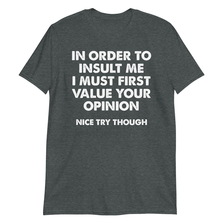 Dark Heather unisex t-shirt with "In Order To Insult Me" graphic print, front view