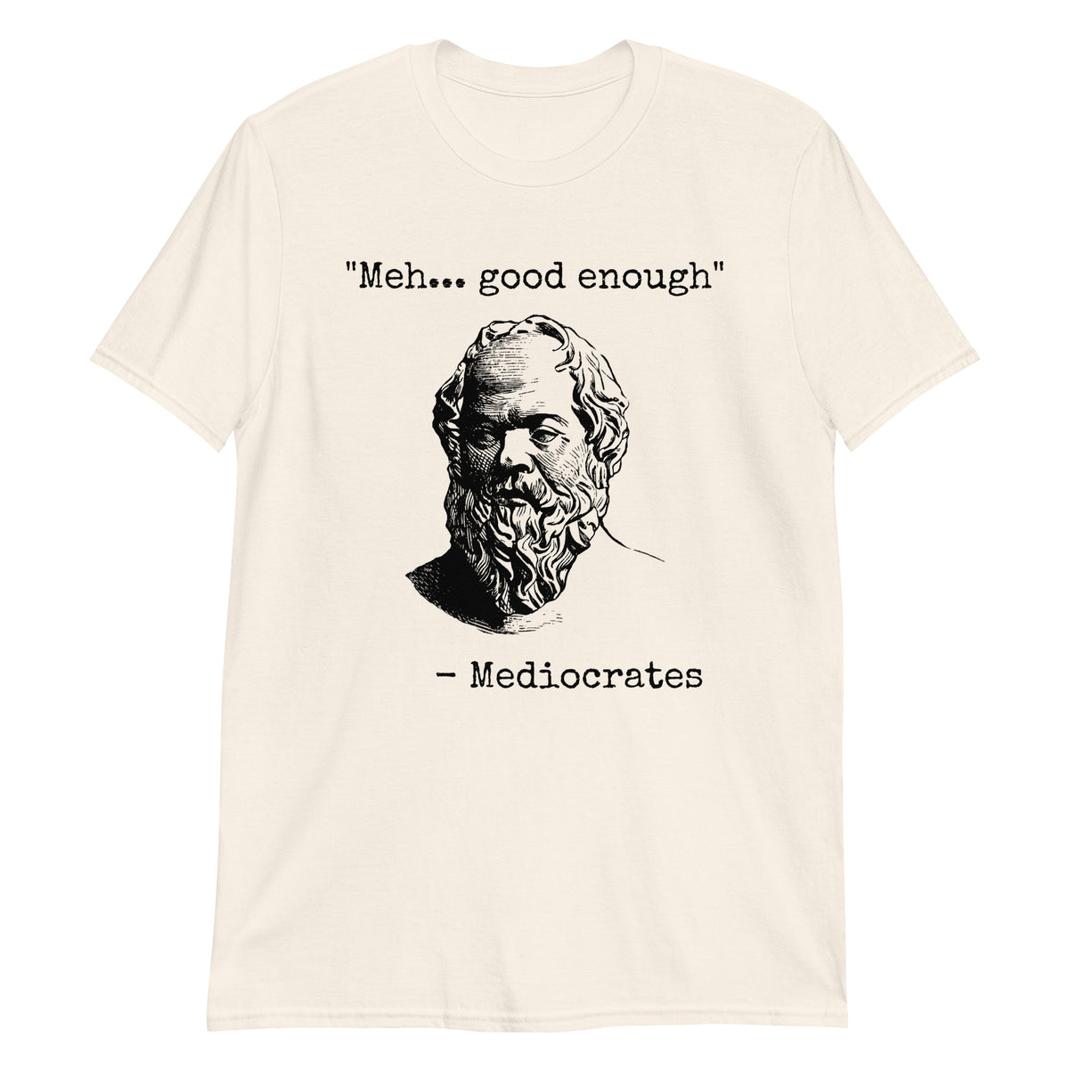 Natural unisex t-shirt with "Mediocrates Meh Good Enough" graphic print, front view