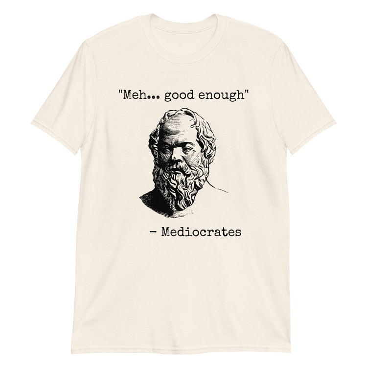 Natural unisex t-shirt with "Mediocrates Meh Good Enough" graphic print, front view