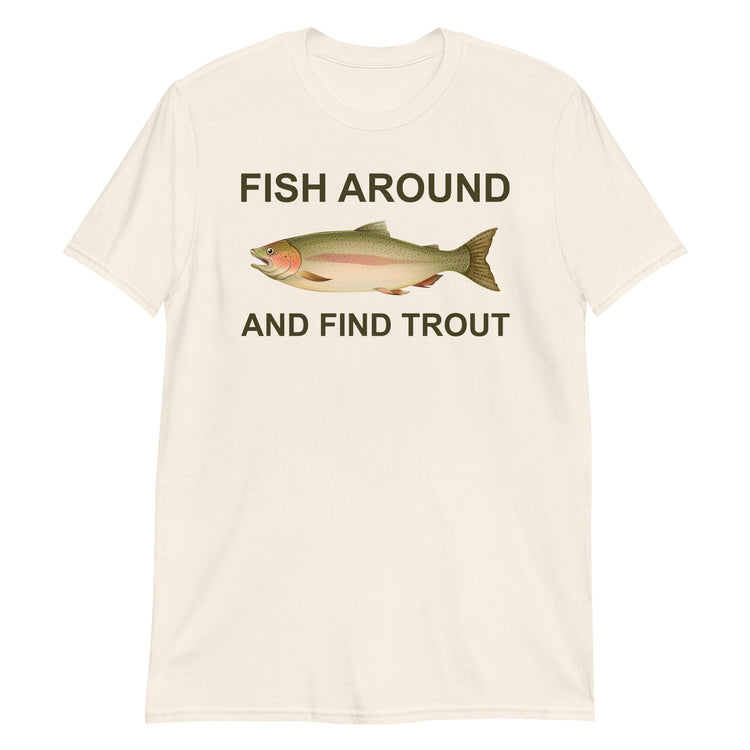 Natural unisex t-shirt with "Fish Around and Find Trout" graphic print, front view