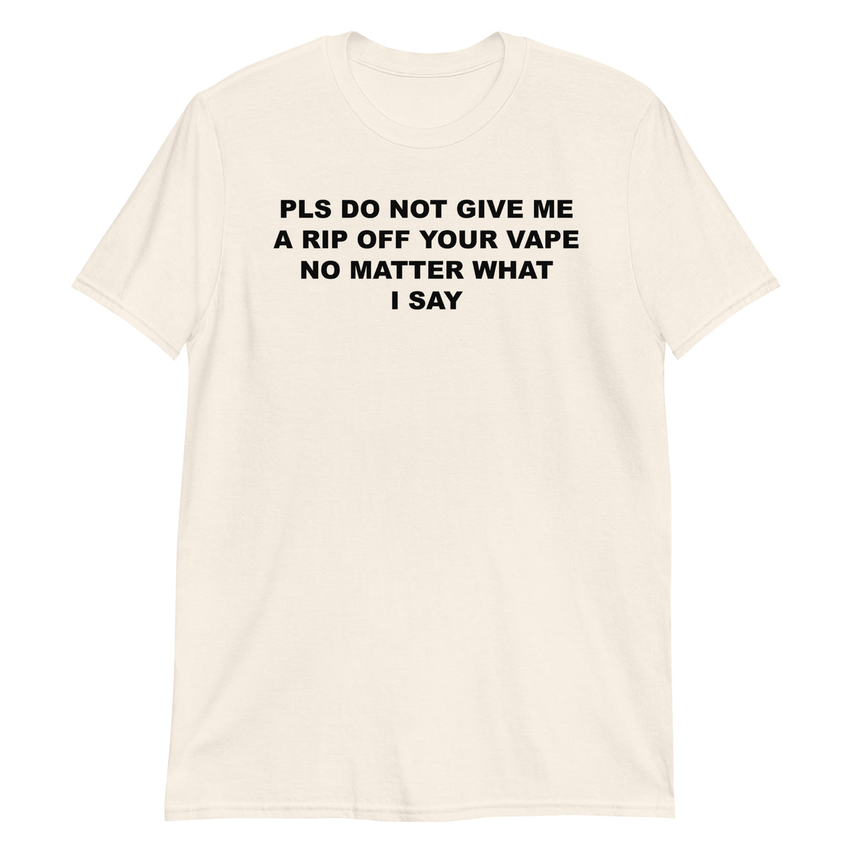 Natural unisex t-shirt with "Pls Do Not Give Me A Rip Off Your Vape" graphic print, front view