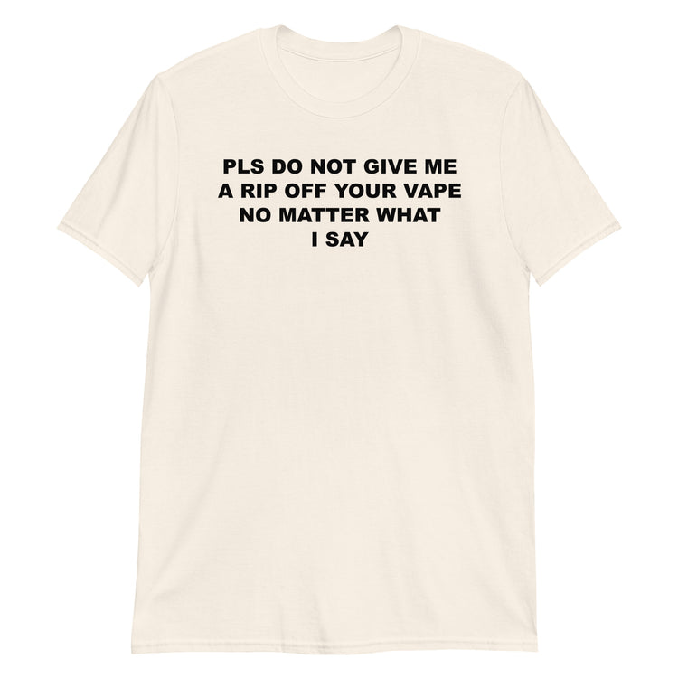 Natural unisex t-shirt with "Pls Do Not Give Me A Rip Off Your Vape" graphic print, front view