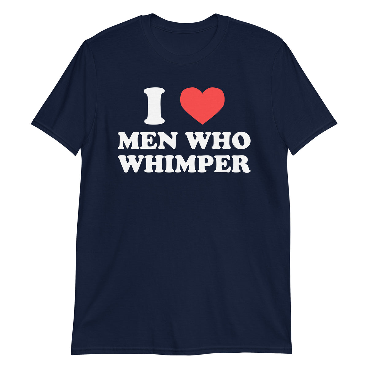 Navy unisex t-shirt with "I Love Men Who Whimper" graphic print, front view
