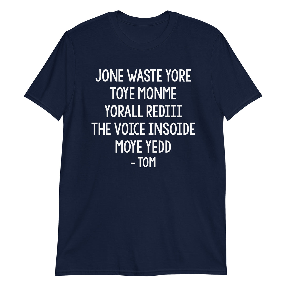 Navy unisex t-shirt with "Jone Waste Yore Toye Monme Tom" graphic print, front view
