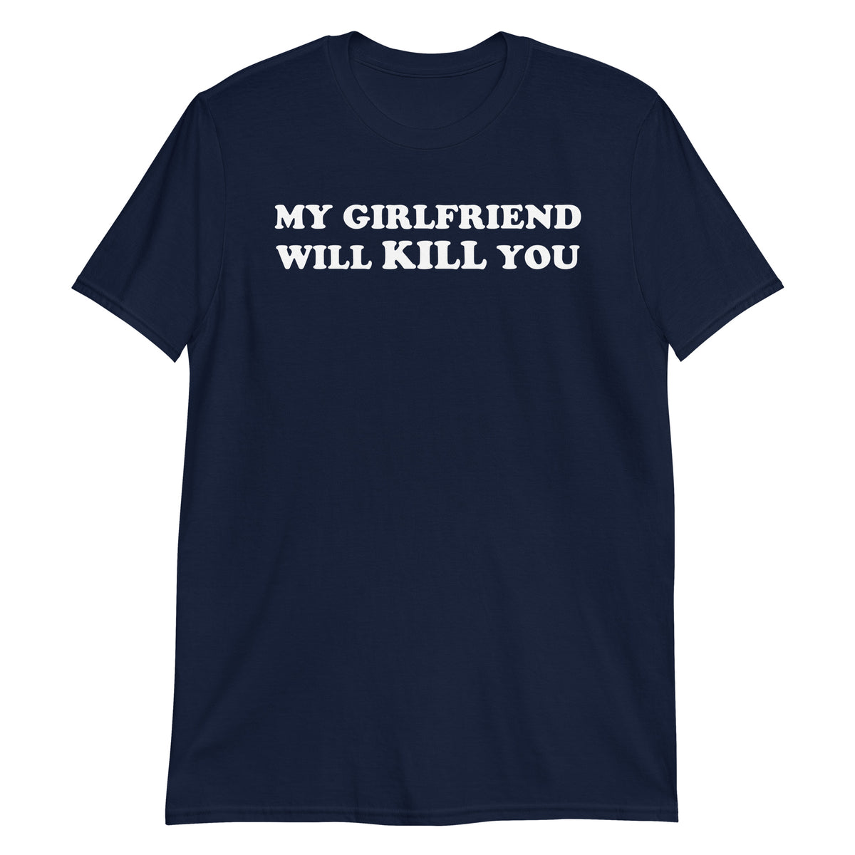 Navy unisex t-shirt with "My Girlfriend Will KILL You" graphic print, front view