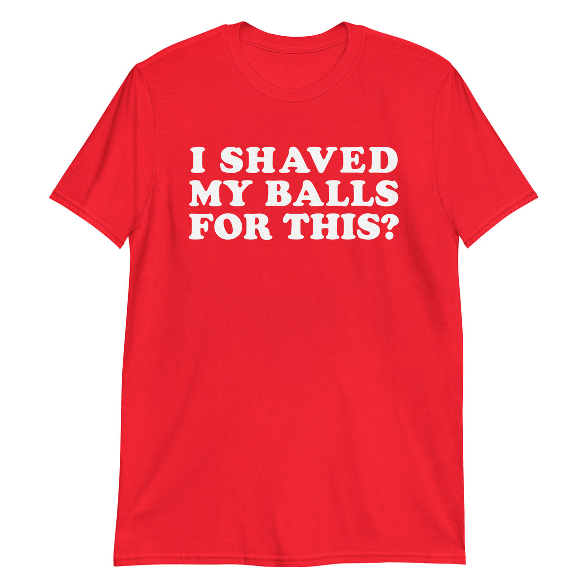 Red unisex t-shirt with "I Shaved My Balls For This?" graphic print, front view