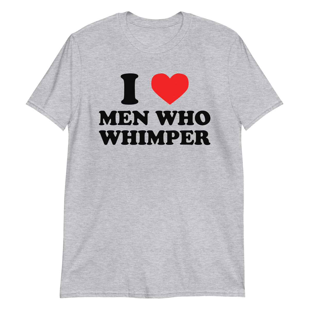 Sport Grey unisex t-shirt with "I Love Men Who Whimper" graphic print, front view