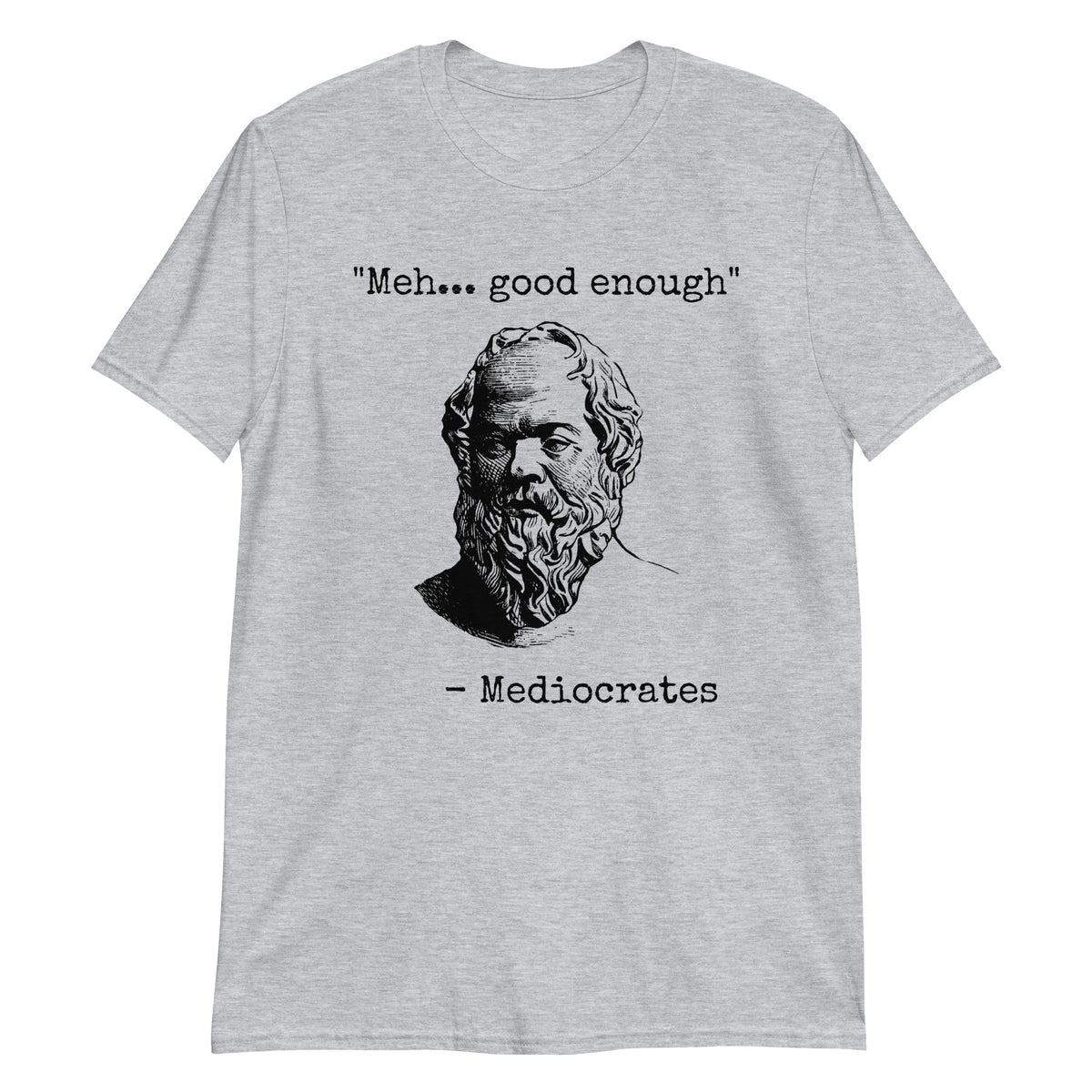 Sport Grey unisex t-shirt with "Mediocrates Meh Good Enough" graphic print, front view