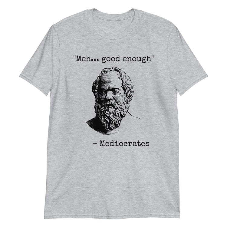 Sport Grey unisex t-shirt with "Mediocrates Meh Good Enough" graphic print, front view
