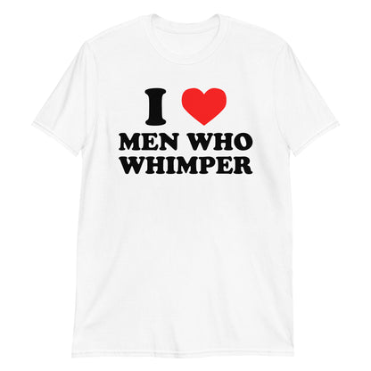 I Love Men Who Whimper Short-Sleeve Unisex T-Shirt