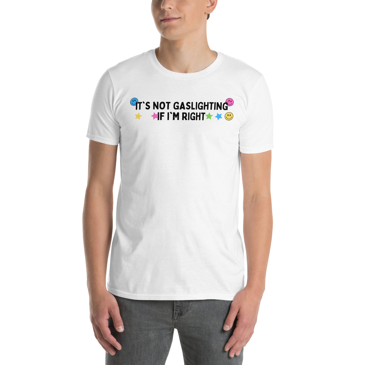 White unisex t-shirt with "It's Not Gaslighting If I'm Right" graphic print, front view