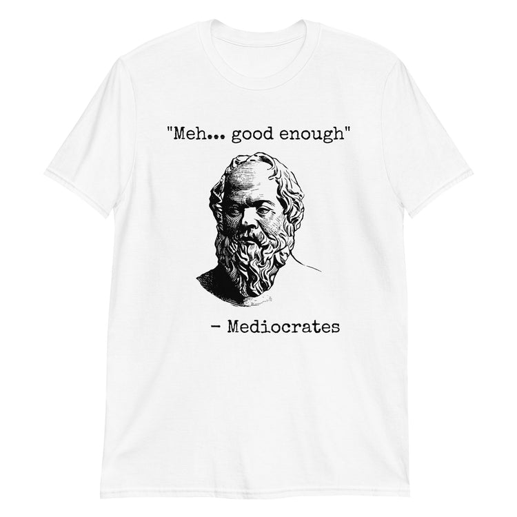 White unisex t-shirt with "Mediocrates Meh Good Enough" graphic print, front view
