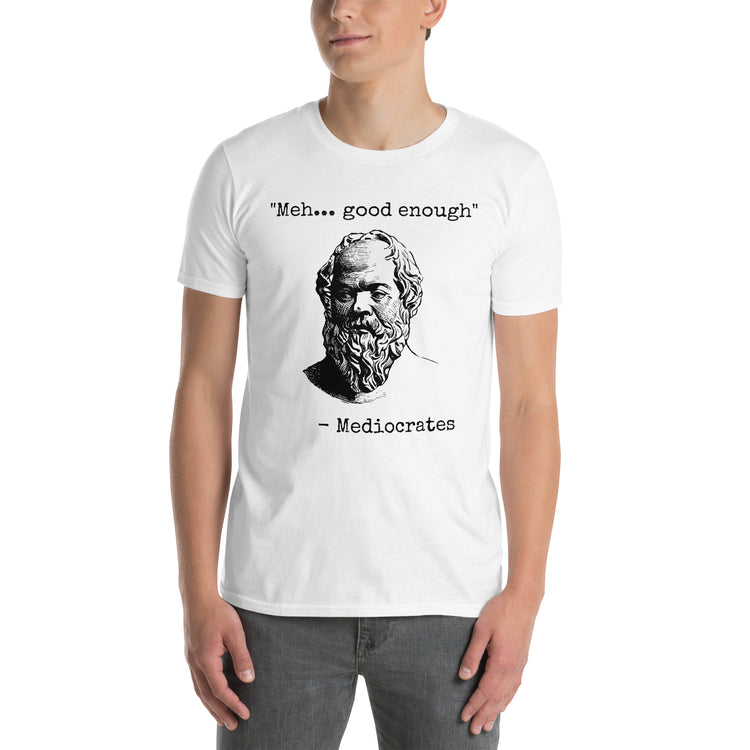 White unisex t-shirt with "Mediocrates Meh Good Enough" graphic print, front view