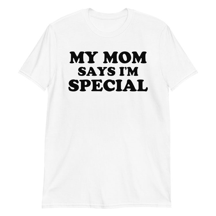 White unisex t-shirt with "My Mom Says I'm Special" graphic print, front view