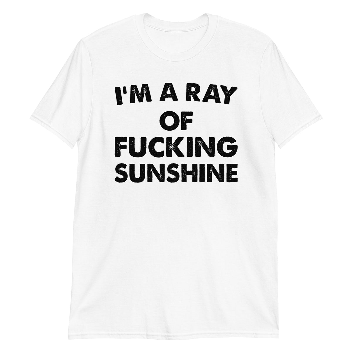 White unisex t-shirt with "I'm A Ray Of Fucking Sunshine" graphic print, front view