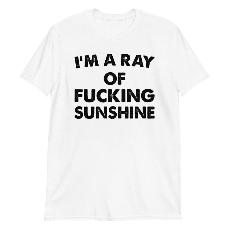 White unisex t-shirt with "I'm A Ray Of Fucking Sunshine" graphic print, front view