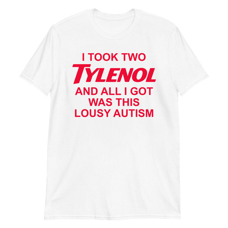 White unisex t-shirt with "I Took Two Tylenol Autism" graphic print, front view