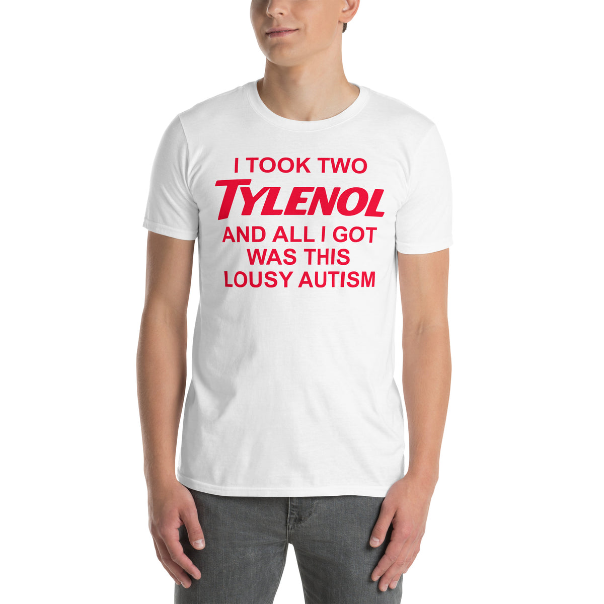 White unisex t-shirt with "I Took Two Tylenol Autism" graphic print, front view