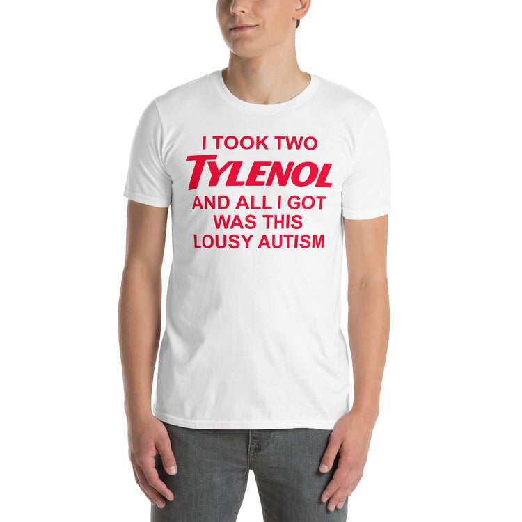 White unisex t-shirt with "I Took Two Tylenol Autism" graphic print, front view