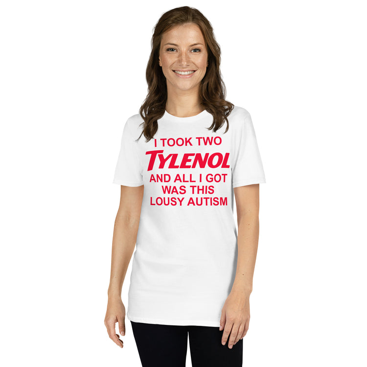 White unisex t-shirt with "I Took Two Tylenol Autism" graphic print, front view