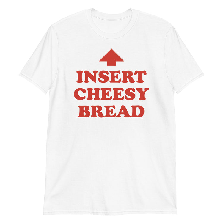 White unisex t-shirt with "Insert Cheesy Bread" graphic print, front view