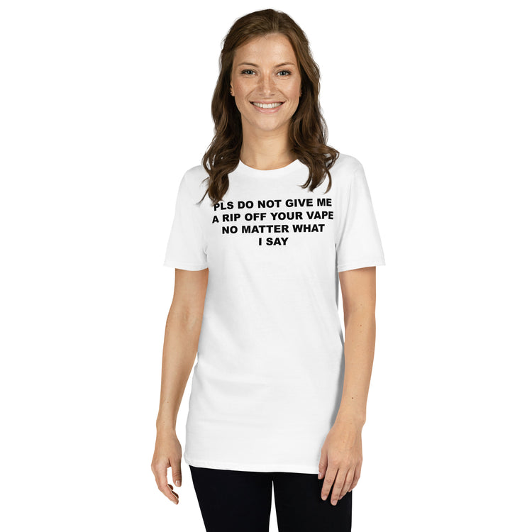 White unisex t-shirt with "Pls Do Not Give Me A Rip Off Your Vape" graphic print, front view